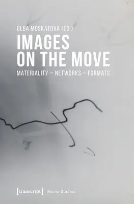 Bilder in Bewegung: Materialität - Netzwerke - Formate - Images on the Move: Materiality - Networks - Formats