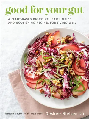 Gut für Ihren Darm: Ein Leitfaden für eine gesunde Verdauung auf Pflanzenbasis und nahrhafte Rezepte für ein gesundes Leben - Good for Your Gut: A Plant-Based Digestive Health Guide and Nourishing Recipes for Living Well