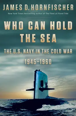 Wer kann die See halten: Die U.S. Navy im Kalten Krieg 1945-1960 - Who Can Hold the Sea: The U.S. Navy in the Cold War 1945-1960