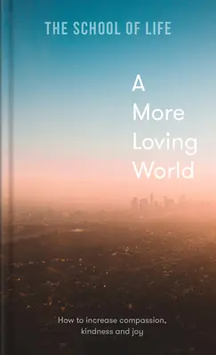 Eine liebevollere Welt: Wie man Mitgefühl, Freundlichkeit und Freude steigert - A More Loving World: How to Increase Compassion, Kindness and Joy