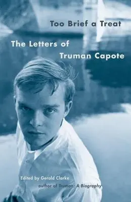 Zu kurz für ein Vergnügen: Die Briefe von Truman Capote - Too Brief a Treat: The Letters of Truman Capote