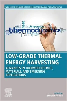 Thermische Energiegewinnung niedriger Qualität: Fortschritte bei Materialien, Geräten und neu entstehenden Anwendungen - Low-Grade Thermal Energy Harvesting: Advances in Materials, Devices, and Emerging Applications