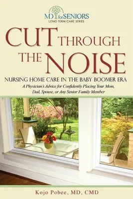 Durch den Lärm schneiden: Pflegeheimbetreuung in der Baby-Boomer-Ära - Cut Through the Noise: Nursing Home Care in the Baby Boomer Era