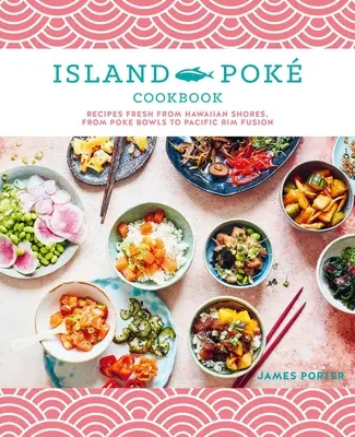 Das Island Pok Kochbuch: Rezepte frisch von der hawaiianischen Küste, von Poke Bowls bis zu Pacific Rim Fusion - The Island Pok Cookbook: Recipes Fresh from Hawaiian Shores, from Poke Bowls to Pacific Rim Fusion