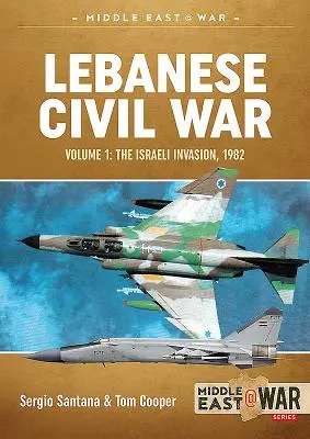 Libanesischer Bürgerkrieg: Band 1 - Die israelische Invasion, 1982 - Lebanese Civil War: Volume 1 - The Israeli Invasion, 1982