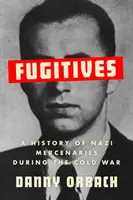 Fugitives - Eine Geschichte der Nazi-Söldner während des Kalten Krieges - Fugitives - A History of Nazi Mercenaries During the Cold War