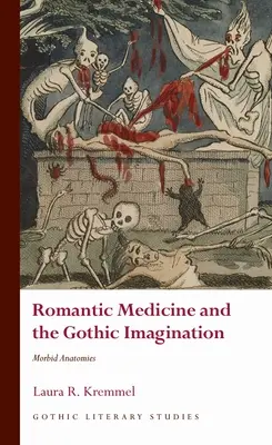 Romantische Medizin und die gotische Vorstellungskraft: Morbide Anatomien - Romantic Medicine and the Gothic Imagination: Morbid Anatomies