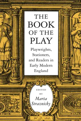 Das Buch des Stücks: Dramatiker, Schreibkräfte und Leser im England der frühen Neuzeit - The Book of the Play: Playwrights, Stationers, and Readers in Early Modern England
