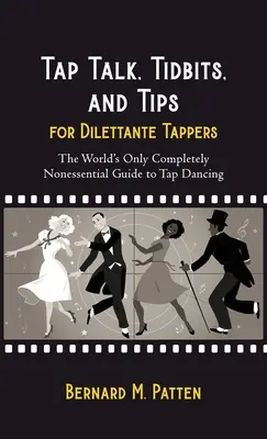 Stepptalk, Leckerbissen und Tipps für Dilettanten: Der weltweit einzige völlig unwesentliche Leitfaden für Stepptänzer - Tap Talk, Tidbits, and Tips for Dilettante Tappers: The World's Only Completely Nonessential Guide to Tap Dancing