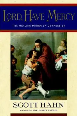 Herr, erbarme dich: Die heilende Kraft der Beichte - Lord, Have Mercy: The Healing Power of Confession