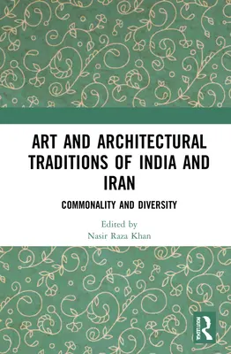 Kunst und architektonische Traditionen in Indien und Iran: Gemeinsamkeiten und Unterschiede - Art and Architectural Traditions of India and Iran: Commonality and Diversity