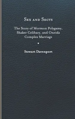 Sex und Sekten: Die Geschichte der Polygamie der Mormonen, des Zölibats der Shaker und der Oneida-Komplexehe - Sex and Sects: The Story of Mormon Polygamy, Shaker Celibacy, and Oneida Complex Marriage