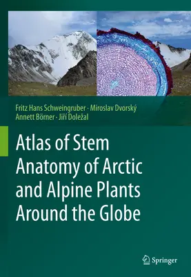 Atlas der Stängelanatomie arktischer und alpiner Pflanzen rund um den Globus - Atlas of Stem Anatomy of Arctic and Alpine Plants Around the Globe