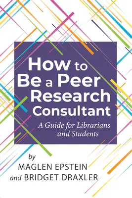 Peer Research Consultant: Ein Leitfaden für Bibliothekare und Studenten - How to Be a Peer Research Consultant: A Guide for Librarians and Students