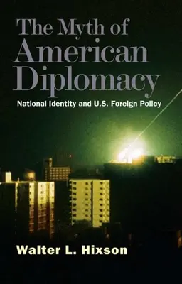 Mythos der amerikanischen Diplomatie: Nationale Identität und US-Außenpolitik - Myth of American Diplomacy: National Identity and U.S. Foreign Policy