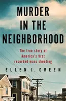 Mord in der Nachbarschaft - Die wahre Geschichte von Amerikas erster aufgezeichneter Massenerschießung - Murder in the Neighbourhood - The true story of America's first recorded mass shooting