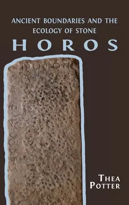 Horos: Antike Grenzen und die Ökologie des Steins - Horos: Ancient Boundaries and the Ecology of Stone