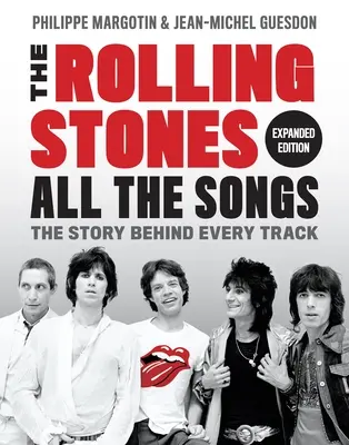 The Rolling Stones Alle Songs - Erweiterte Ausgabe: Die Geschichte hinter jedem Titel - The Rolling Stones All the Songs Expanded Edition: The Story Behind Every Track