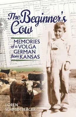 Die Kuh des Anfängers: Erinnerungen eines Wolgadeutschen aus Kansas - The Beginner's Cow: Memories of a Volga German from Kansas