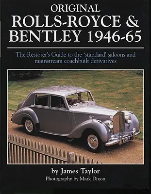 Original Rolls-Royce und Bentley 1946-65: Der Leitfaden für Restauratoren zu den „Standard“-Limousinen und Mainstream-Karosserie-Derivaten - Original Rolls-Royce & Bentley 1946-65: The Restorer's Guide to the 'Standard' Saloons and Mainstream Coachbuilt Derivatives