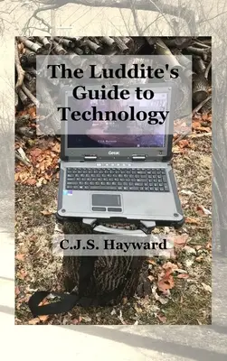 Der Leitfaden für Ludditen zur Technologie: Die Vergangenheit schreibt zurück an die humane Technik! - The Luddite's Guide to Technology: The Past Writes Back to Humane Tech!