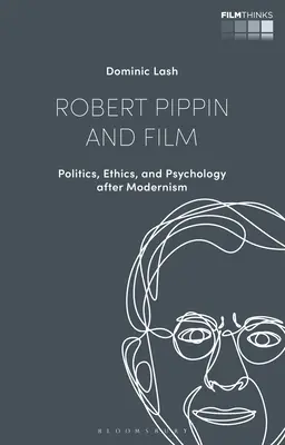 Robert Pippin und der Film: Politik, Ethik und Psychologie nach der Moderne - Robert Pippin and Film: Politics, Ethics, and Psychology After Modernism