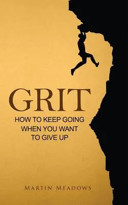 Grit: Wie man weitermacht, wenn man aufgeben möchte - Grit: How to Keep Going When You Want to Give Up