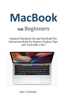 MacBook FÜR ANFÄNGER: Aktualisiertes MacBook Air und MacBook Pro Anleitungsbuch für Senioren: Entdecken Sie Tipps und Tricks wie ein Profi - MacBook FOR Beginners: Updated MacBook Air and MacBook Pro Instruction Book for Seniors: Explore Tips and Tricks like a Pro