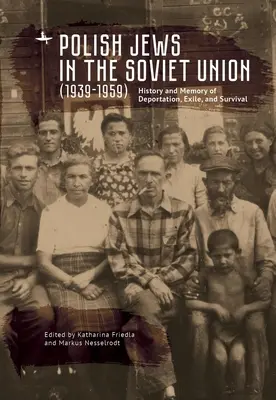 Polnische Juden in der Sowjetunion (1939-1959): Geschichte und Erinnerung an Deportation, Exil und Überleben - Polish Jews in the Soviet Union (1939-1959): History and Memory of Deportation, Exile, and Survival
