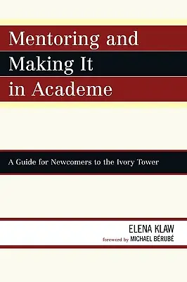 Mentoring und Erfolg in der Wissenschaft: Ein Leitfaden für Neulinge im Elfenbeinturm - Mentoring and Making it in Academe: A Guide for Newcomers to the Ivory Tower