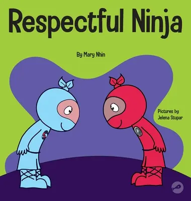 Respektvoller Ninja: Ein Kinderbuch über das Zeigen und Geben von Respekt - Respectful Ninja: A Children's Book About Showing and Giving Respect
