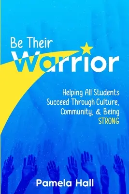 Be Their Warrior: Allen Schülern zum Erfolg verhelfen durch Kultur, Gemeinschaft und STRONG sein - Be Their Warrior: Helping All Students Succeed Through Culture, Community, & Being STRONG