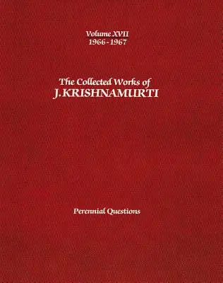 Die Gesammelten Werke von J. Krishnamurti - Band XVII 1966-1967: Immerwährende Fragen - The Collected Works of J.Krishnamurti -Volume XVII 1966-1967: Perennial Questions