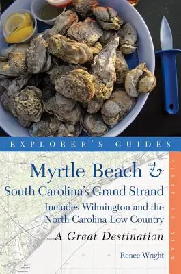 Entdeckerführer Myrtle Beach & South Carolinas Grand Strand: Ein großartiges Reiseziel: Enthält Wilmington und das North Carolina Low Country - Explorer's Guide Myrtle Beach & South Carolina's Grand Strand: A Great Destination: Includes Wilmington and the North Carolina Low Country
