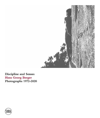 Hans Georg Berger: Disziplin und Sinne: Fotografien 1972-2020 - Hans Georg Berger: Discipline and Senses: Photographs 1972-2020