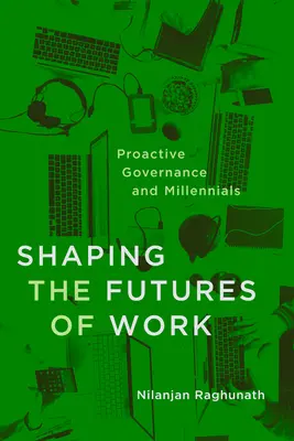 Die Zukunft der Arbeit gestalten: Proaktive Governance und Millennials - Shaping the Futures of Work: Proactive Governance and Millennials