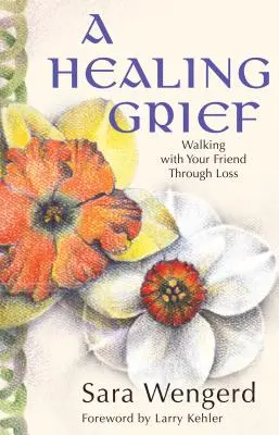 Heilender Kummer: Mit Ihrem Freund durch den Verlust gehen - A Healing Grief: Walking with Your Friend Through Loss