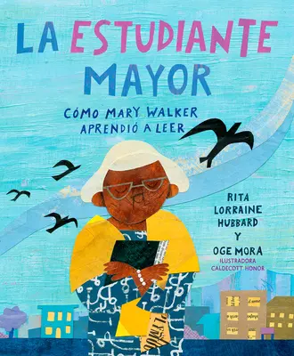 La Estudiante Mayor: Cmo Mary Walker Aprendi a Leer / Die älteste Schülerin: Wie Mary Walker lesen lernte / How Mary Walker Learned to Read - La Estudiante Mayor: Cmo Mary Walker Aprendi a Leer / The Oldest Student: How Mary Walker Learned to Read