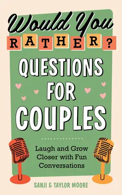 Würden Sie lieber? Fragen für Paare: Lachen und Näherkommen mit lustigen Gesprächen - Would You Rather? Questions for Couples: Laugh and Grow Closer with Fun Conversations