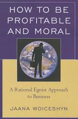 Wie man profitabel und moralisch sein kann: Ein rationaler egoistischer Ansatz für die Wirtschaft - How to be Profitable and Moral: A Rational Egoist Approach to Business