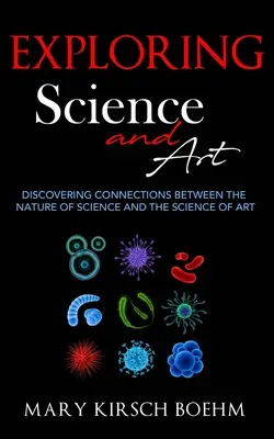 Wissenschaft und Kunst erforschen: Die Entdeckung von Verbindungen - Exploring Science and Art: Discovering Connections