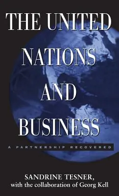 Die Vereinten Nationen und die Wirtschaft: Eine wiedergewonnene Partnerschaft - The United Nations and Business: A Partnership Recovered