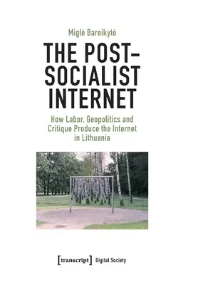 Das post-sozialistische Internet: Wie Arbeit, Geopolitik und Kritik das Internet in Litauen hervorbringen - The Post-Socialist Internet: How Labor, Geopolitics and Critique Produce the Internet in Lithuania
