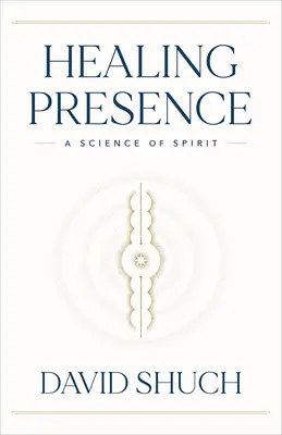 Heilende Gegenwart: Eine Wissenschaft des Geistes - Healing Presence: A Science of Spirit
