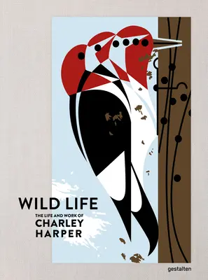 Wildes Leben: Das Leben und Werk von Charley Harper - Wild Life: The Life and Work of Charley Harper