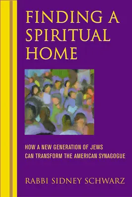 Eine spirituelle Heimat finden: Wie eine neue Generation von Juden die amerikanische Synagoge verändern kann - Finding a Spiritual Home: How a New Generation of Jews Can Transform the American Synagogue