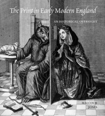 Der Druck im frühneuzeitlichen England: Ein historischer Überblick - The Print in Early Modern England: An Historical Oversight