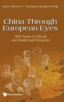 China mit den Augen Europas: 800 Jahre kulturelle und intellektuelle Begegnungen - China Through European Eyes: 800 Years of Cultural and Intellectual Encounter