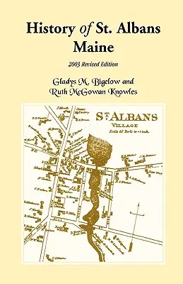 Geschichte von St. Albans, Maine: Überarbeitete Ausgabe 2003 - History of St. Albans, Maine: 2003 Revised Edition