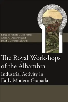 Die königlichen Werkstätten der Alhambra: Industrielle Aktivitäten im frühneuzeitlichen Granada - The Royal Workshops of the Alhambra: Industrial Activity in Early Modern Granada